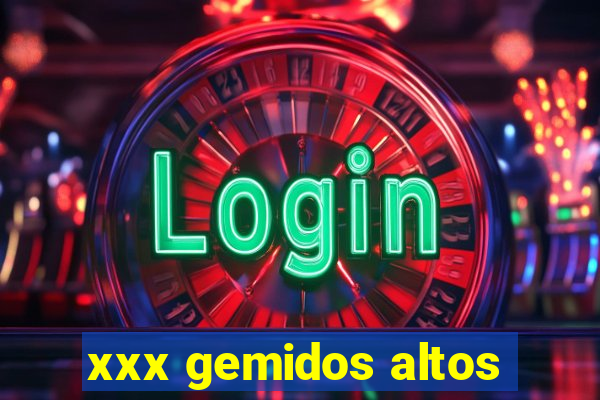 xxx gemidos altos