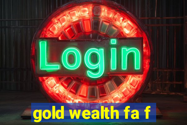 gold wealth fa f