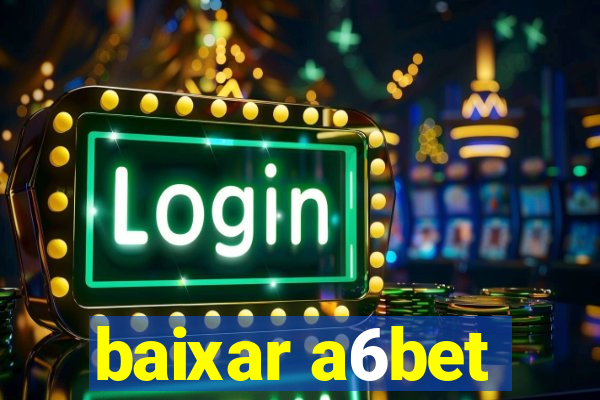 baixar a6bet