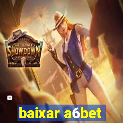 baixar a6bet