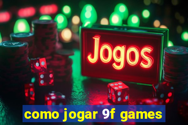 como jogar 9f games