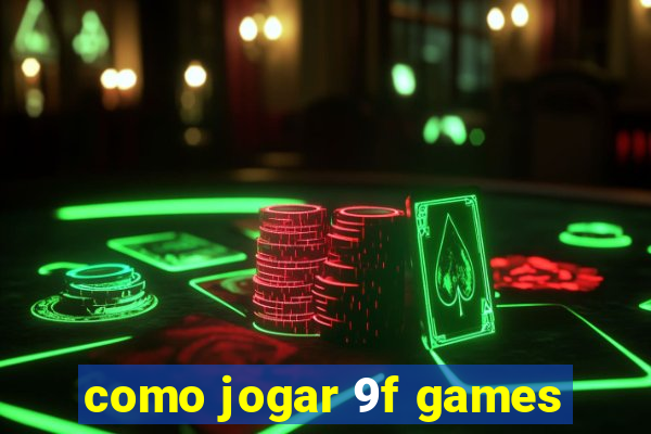 como jogar 9f games