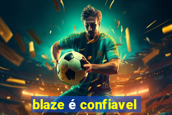 blaze é confiavel