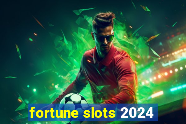 fortune slots 2024