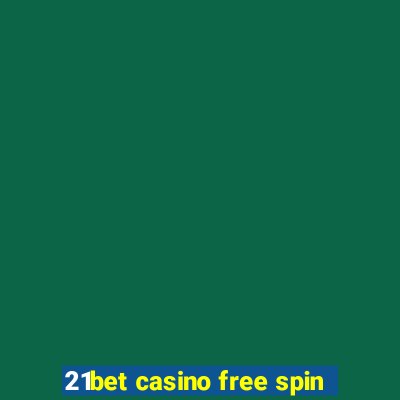 21bet casino free spin