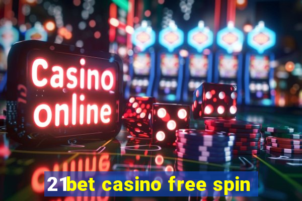 21bet casino free spin