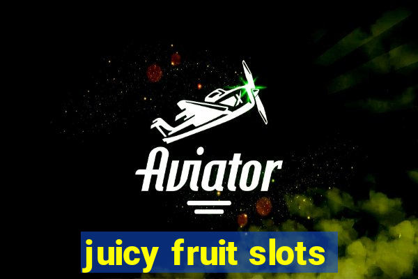 juicy fruit slots