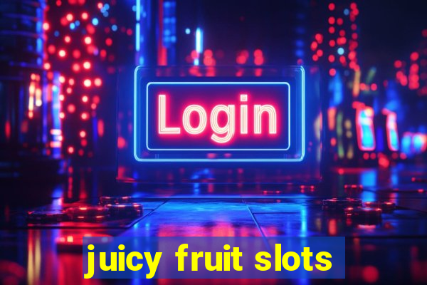 juicy fruit slots