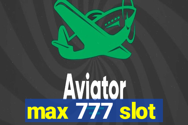 max 777 slot