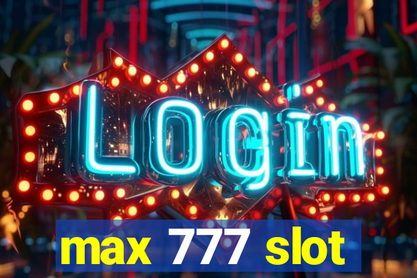 max 777 slot