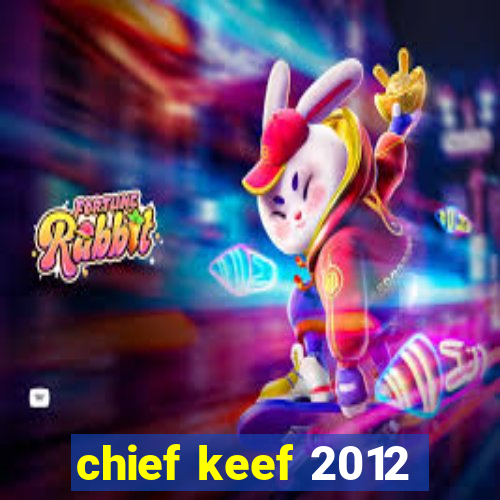 chief keef 2012