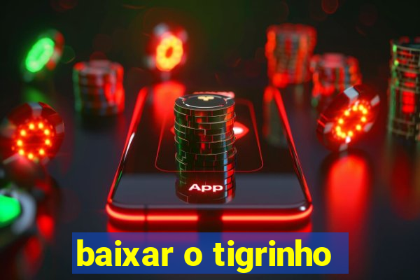 baixar o tigrinho