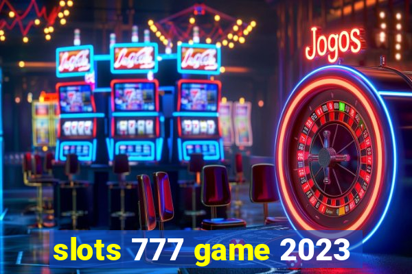 slots 777 game 2023