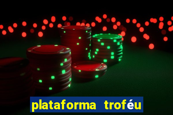 plataforma troféu bet é confiável