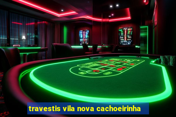 travestis vila nova cachoeirinha