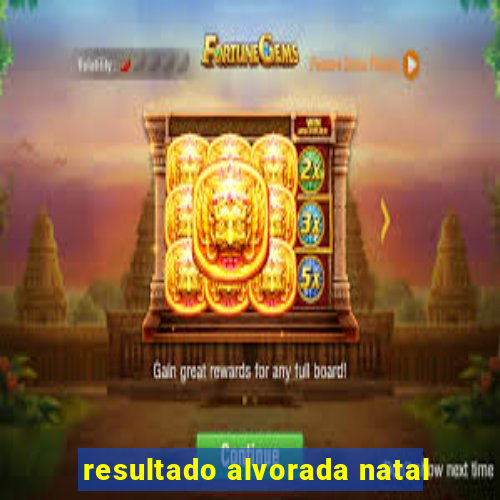 resultado alvorada natal