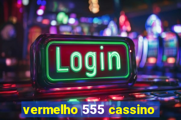 vermelho 555 cassino