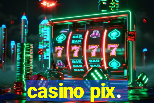 casino pix.