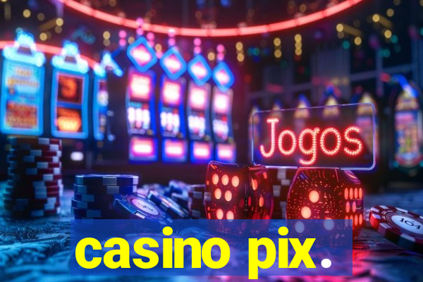 casino pix.