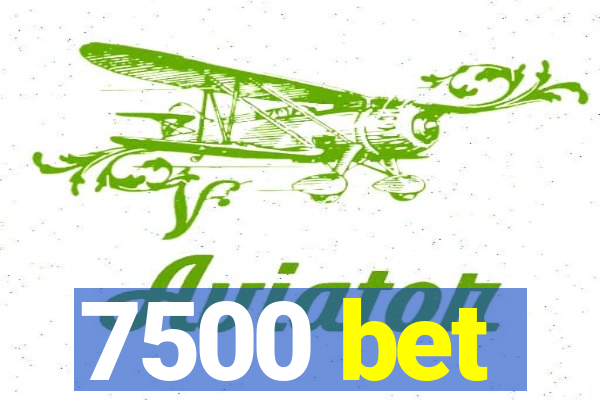 7500 bet