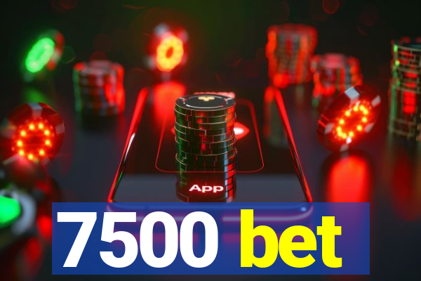 7500 bet