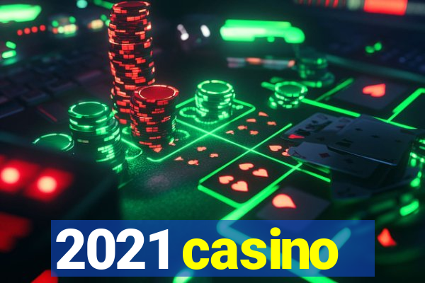 2021 casino