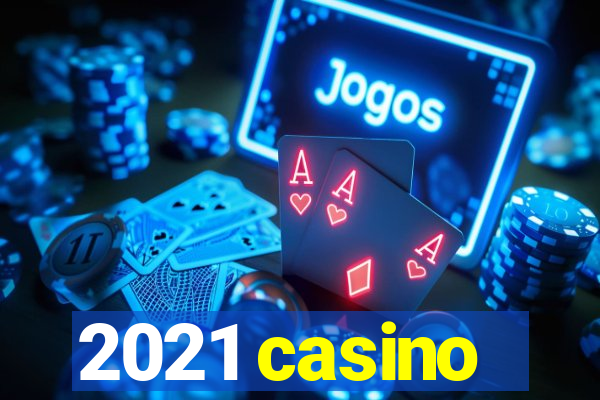 2021 casino