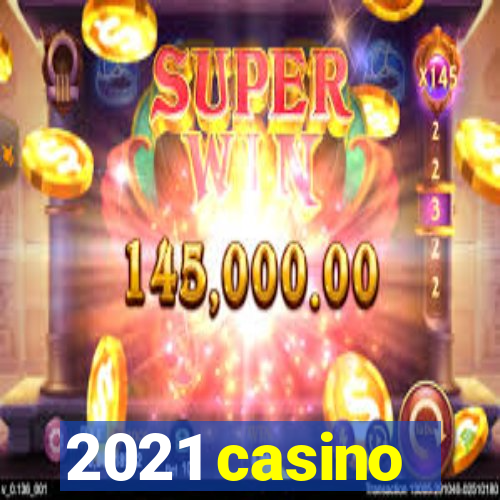 2021 casino