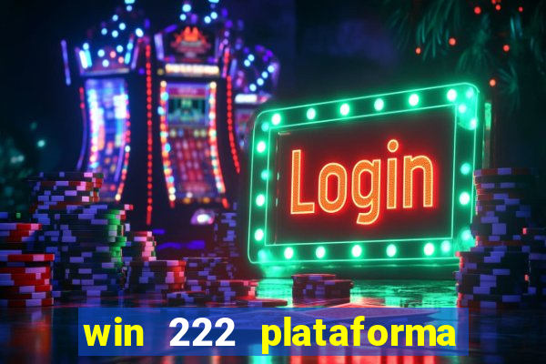 win 222 plataforma de jogos