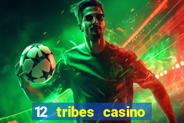 12 tribes casino and hotel