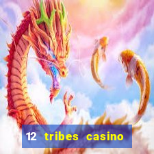 12 tribes casino and hotel