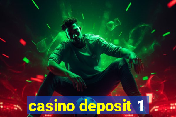 casino deposit 1