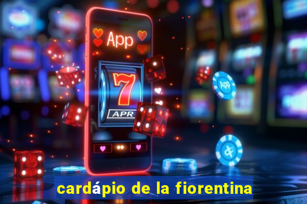 cardápio de la fiorentina