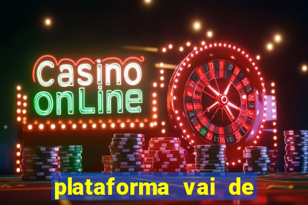 plataforma vai de bet paga