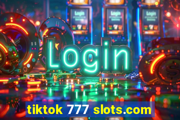 tiktok 777 slots.com