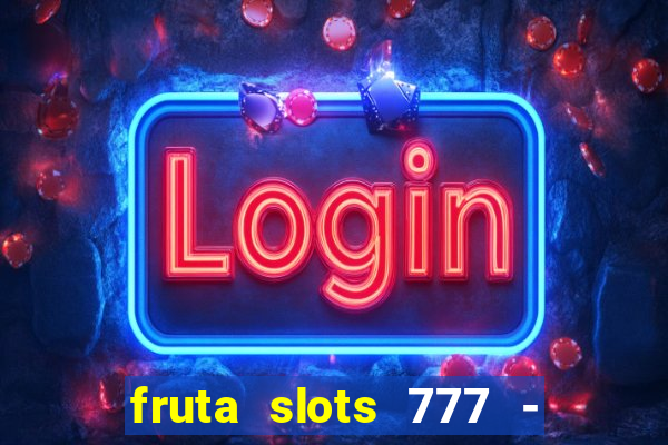 fruta slots 777 - mega jackpot