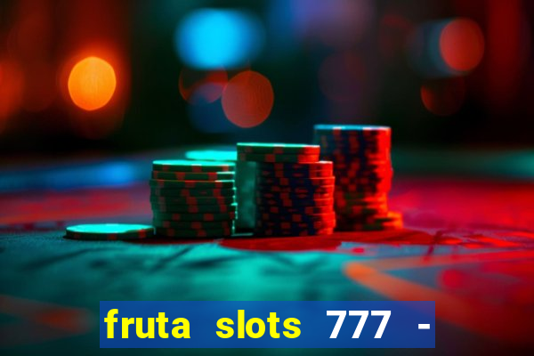 fruta slots 777 - mega jackpot