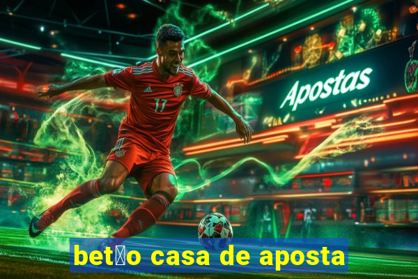 bet茫o casa de aposta