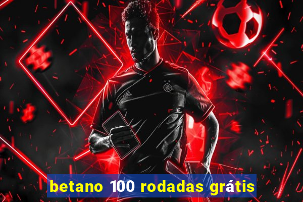 betano 100 rodadas grátis