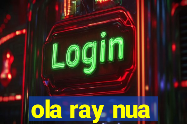 ola ray nua