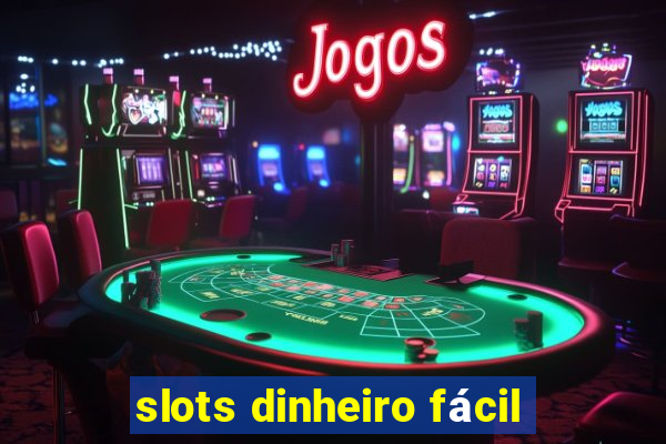 slots dinheiro fácil