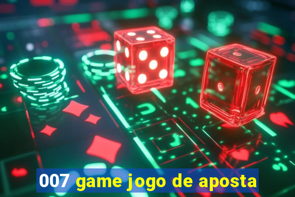 007 game jogo de aposta