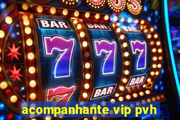 acompanhante vip pvh