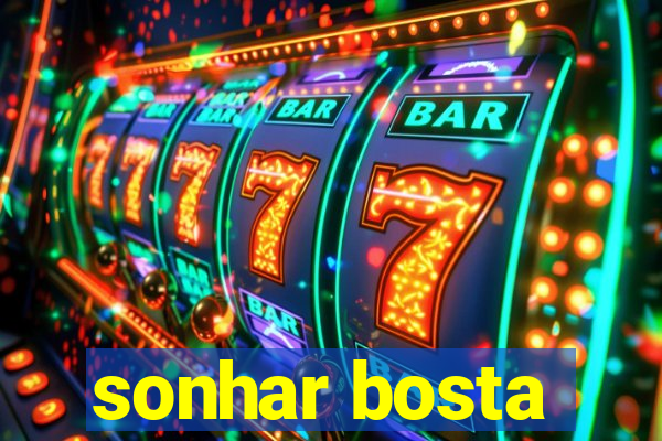 sonhar bosta