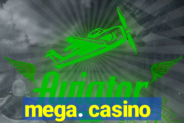 mega. casino