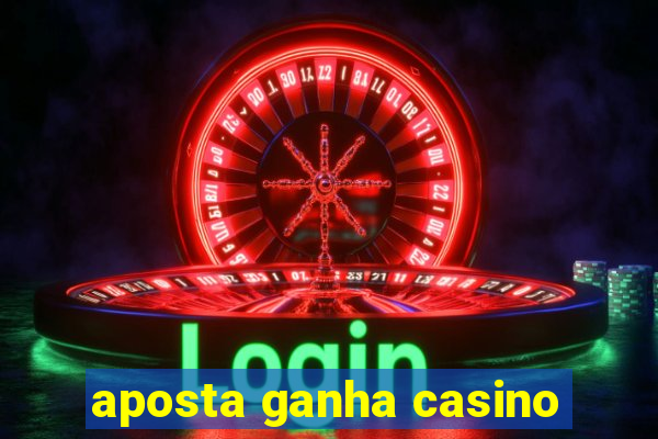 aposta ganha casino