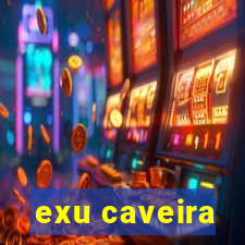 exu caveira