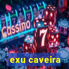 exu caveira