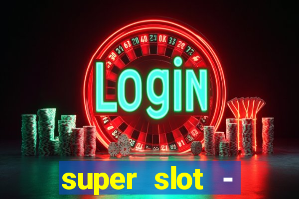 super slot - casino games