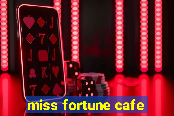 miss fortune cafe